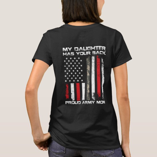 Army mom - my daughter has your back T-Shirt (Back)