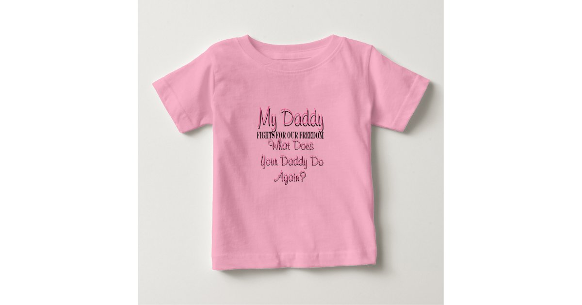 Army My Daddy Fights For Our Freedom What Does Baby T Shirt