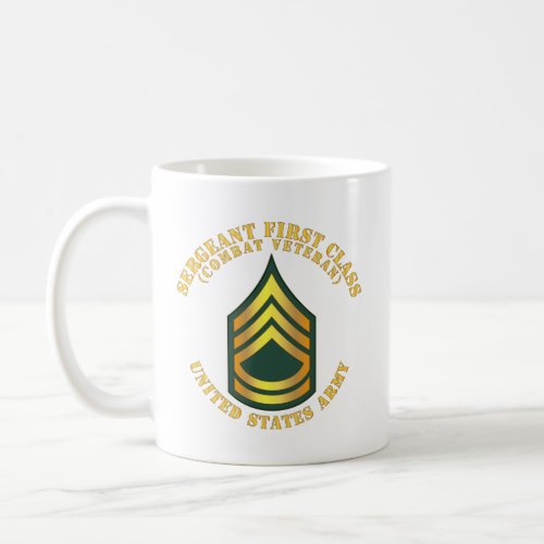 Army _ Sergeant First Class _ SFC _ Combat Veteran Coffee Mug