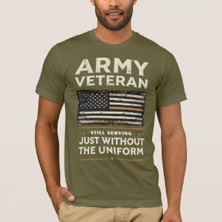 Army Veteran Still Serving, Just W/out The Uniform T-Shirt