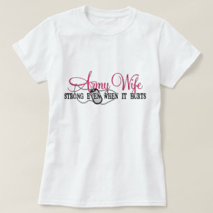 Army Wife Strong Even When It Hurts T-Shirt