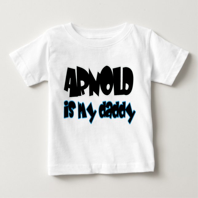Arnold is my daddy - boys baby T-Shirt (Front)