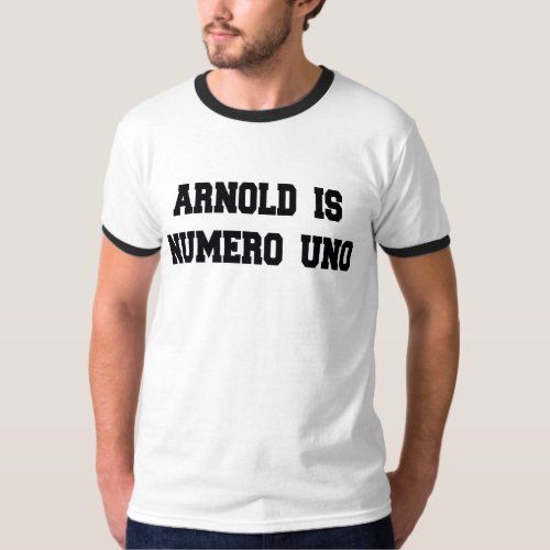 Arnold Is Numero Uno T_Shirt