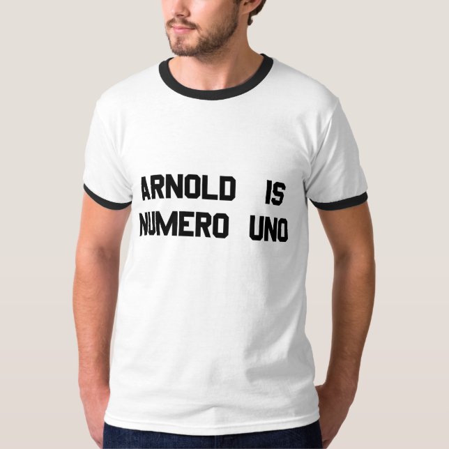 Arnold is Numero Uno T-Shirt (Front)