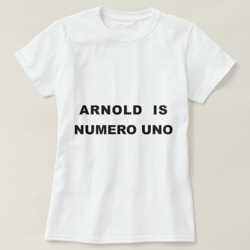 Arnold is numero uno T_Shirt