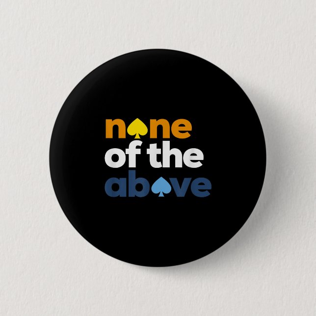 Aroace Pride Lgbtq, Aro None Of The Above, Aromant Button (Front)