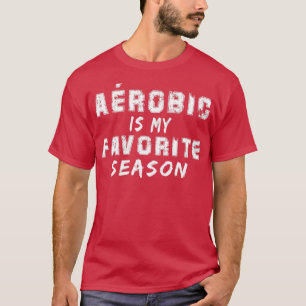 Arobic is my favorite season T-Shirt