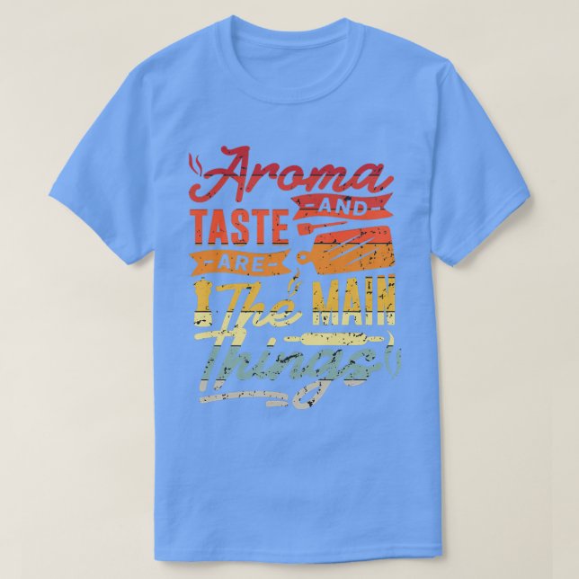Aroma and taste are the main things 1  T-Shirt (Design Front)