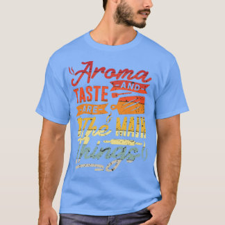 Aroma and taste are the main things 1 T-Shirt