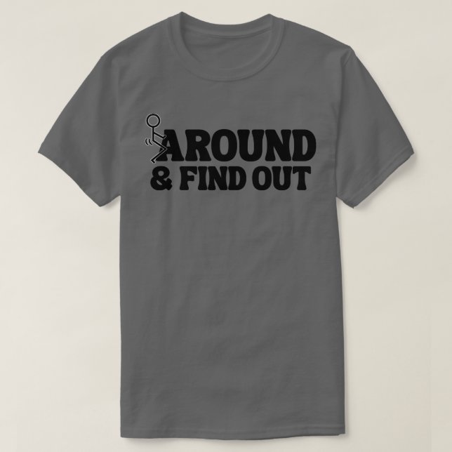 Around And Find Out 1 T-Shirt (Design Front)