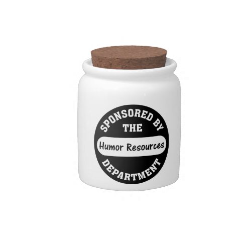 Around here HR stands for humor resources Candy Jar