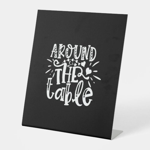 around the table pedestal sign
