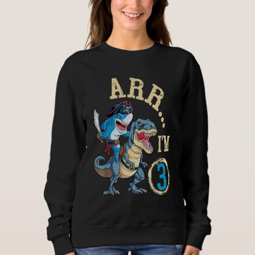 ARR IM 3 Birthday Pirate Birthday Shark Dinosaur  Sweatshirt