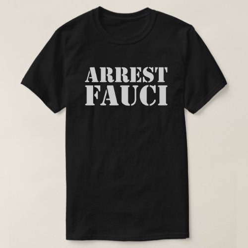 ARREST FAUCI T_Shirt