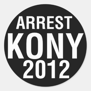 Arrest Kony 2012 Round Sticker by msvb1te at Zazzle