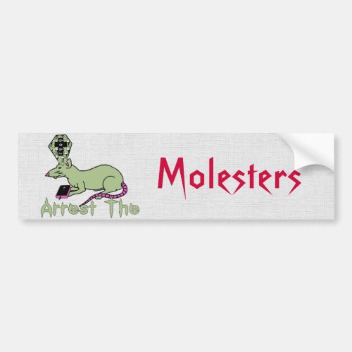 Arrest The Molesters Bumper Sticker