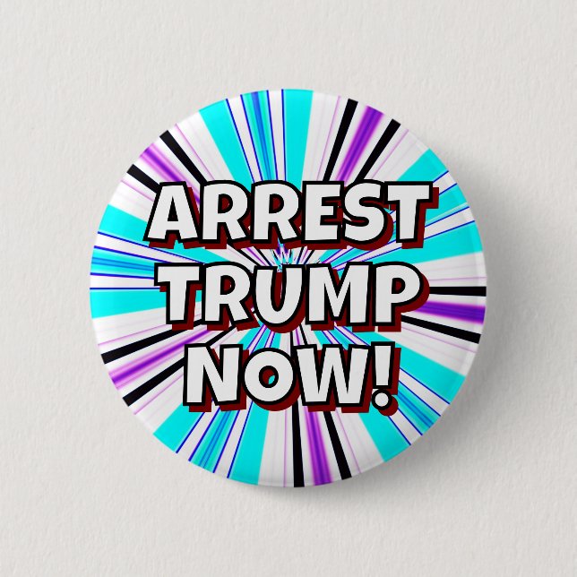ARREST TRUMP NOW! BUTTON (Front)