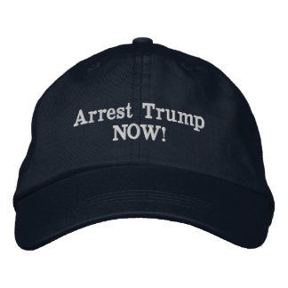 Arrest Trump NOW! Embroidered Baseball Cap