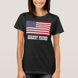 ARREST TRUMP T-Shirt