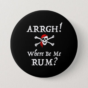 Arrgh! Where Be Me Rum? Funny Talk Like A Pirate Button