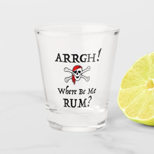 Arrgh Where Be Me Rum Funny Talk Like A Pirate S Shot Glass
