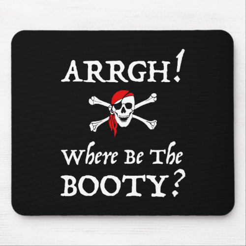 Arrgh Where Be The Booty Talk Like A Pirate Mouse Pad