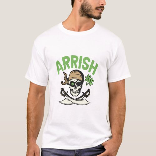 Arrish Irish Pirate Funny St Patricks Day Gift  T_Shirt