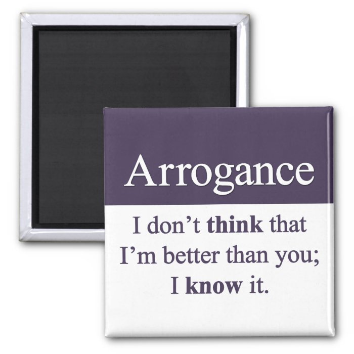 Arrogance Refrigerator Magnets