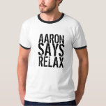 Arron Says Relax T-shirt at Zazzle