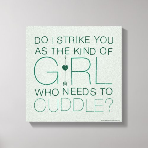 Arrow  The Kind Of Girl Who Needs To Cuddle Canvas Print