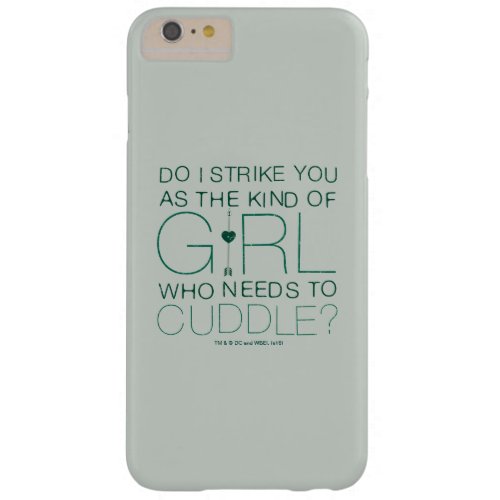 Arrow  The Kind Of Girl Who Needs To Cuddle Barely There iPhone 6 Plus Case
