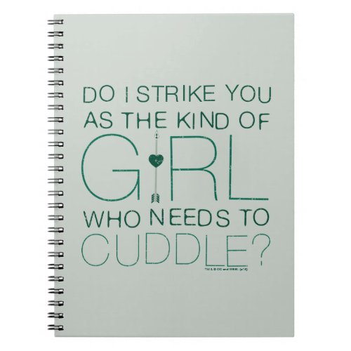 Arrow  The Kind Of Girl Who Needs To Cuddle Notebook