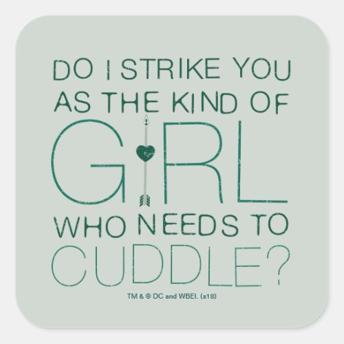 Arrow  The Kind Of Girl Who Needs To Cuddle Square Sticker