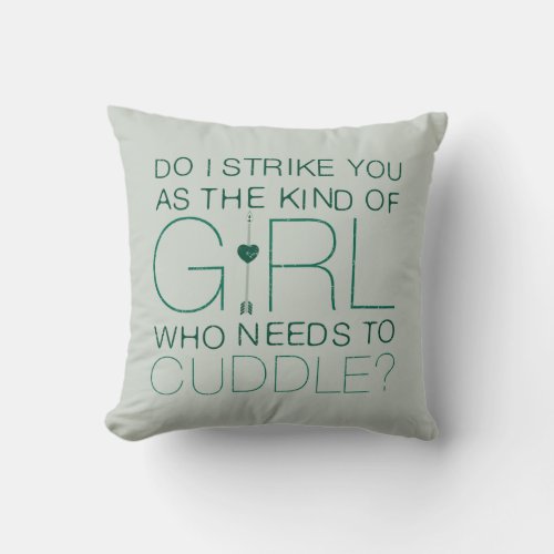 Arrow  The Kind Of Girl Who Needs To Cuddle Throw Pillow