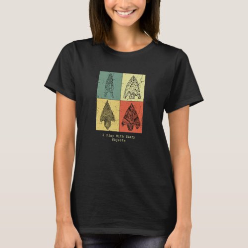 Arrowhead Collector Vintage I Play With Sharp Obje T_Shirt