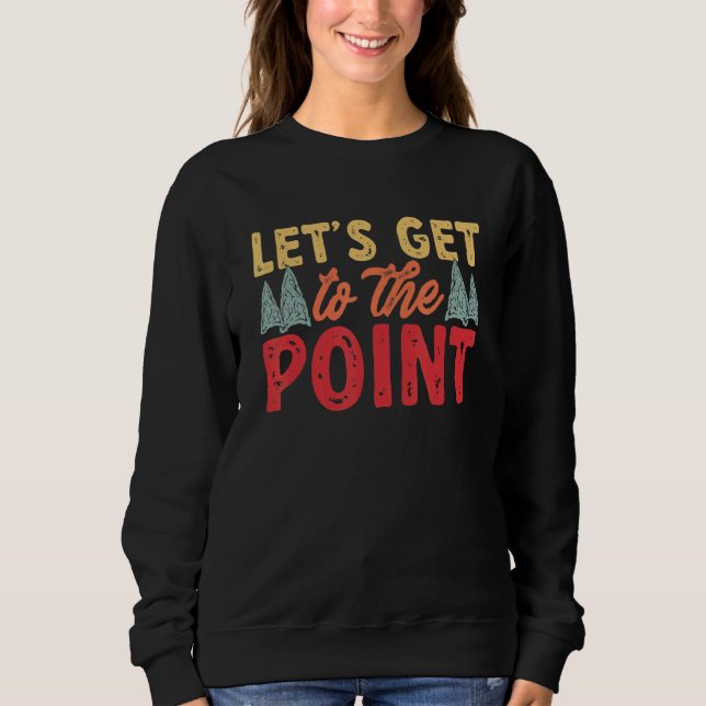 Arrowhead Hunter Let's Get To The Point Arrowhead  Sweatshirt (Front)