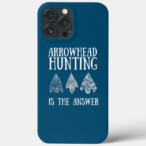 Arrowhead Hunting Artifact Relics Geologist Rock iPhone 13 Pro Max Case