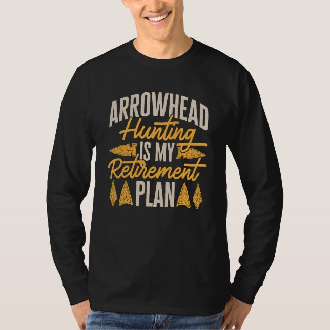 Arrowhead Hunting Is My Retirement Plan Arrowhead  T-Shirt (Front)