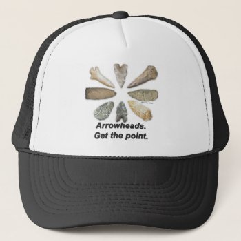Arrowheads Get The Point Trucker Hat by DiggerDesigns at Zazzle
