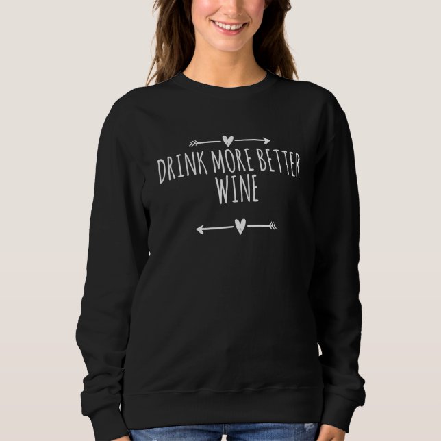 Arrows Heart Cute Drink More Better Wine  Saying Sweatshirt (Front)