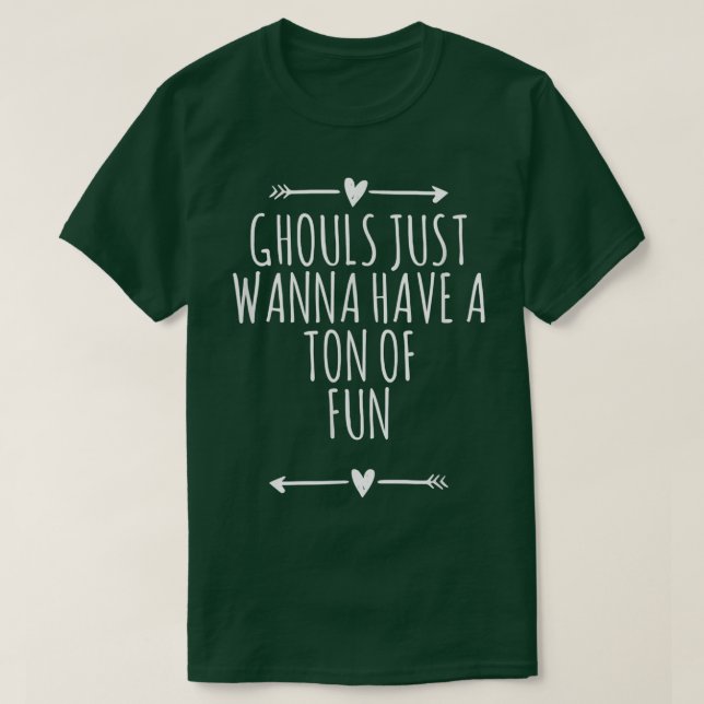 Arrows Heart Cute Ghouls Just Wanna Have A Ton Of  T-Shirt (Design Front)