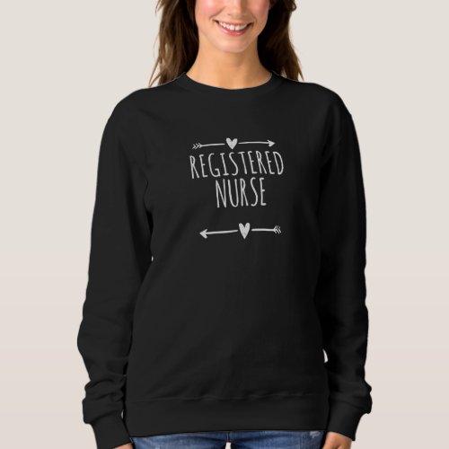 Arrows Heart Cute Registered Nurse  Saying Sweatshirt