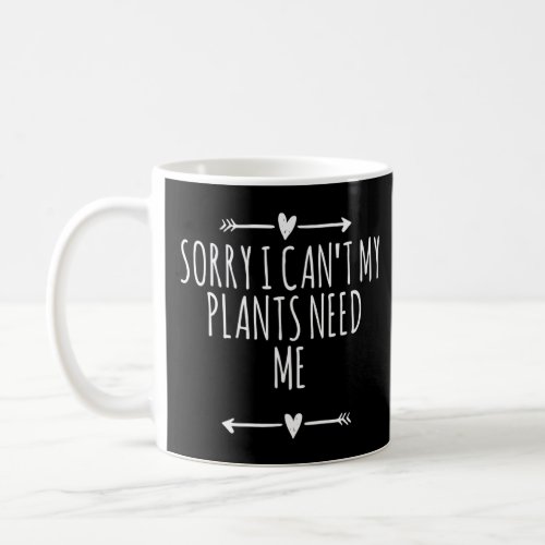 Arrows Heart Cute Sorry I Cant My Plants Need Me  Coffee Mug