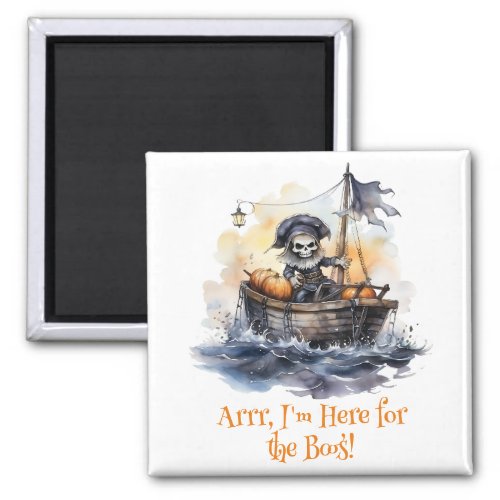 Arrr Iâm Here for the Boos Funny Pirate Fridge  Magnet