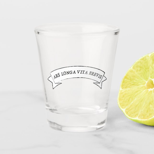 ARS LONGA VITA BREVIS - Art is Long and Life is Sh Shot Glass (Front)