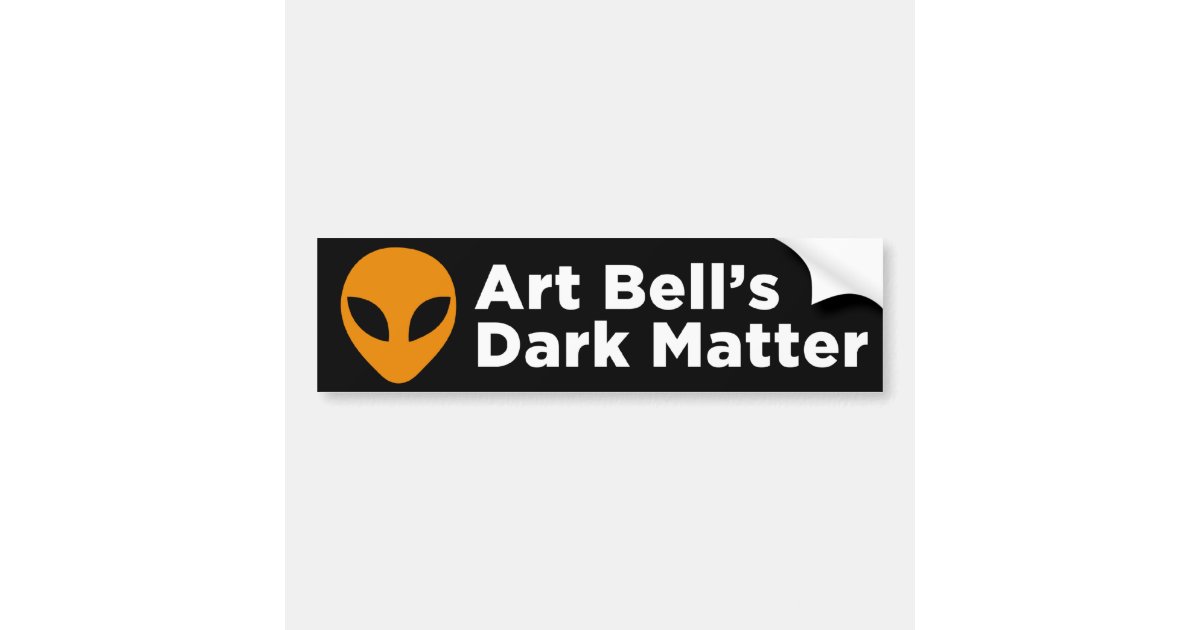 Art Bell's Dark Matter Bumper Sticker (Black) | Zazzle