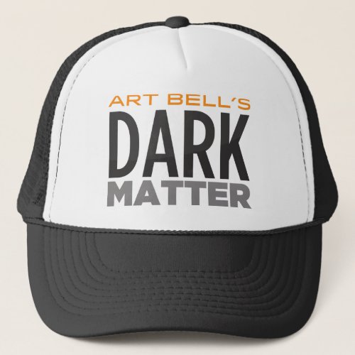 Art Bells Dark Matter Trucker Hat