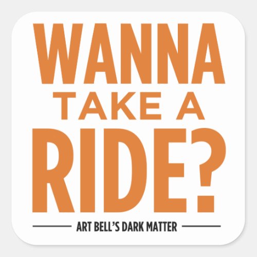 Art Bells Dark Matter Wanna Take A Ride Square Sticker