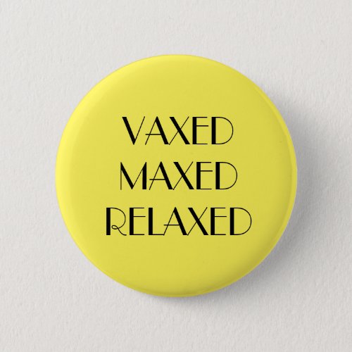 Art Deco Yellow Vaxed Maxed Relaxed Vaccination Button