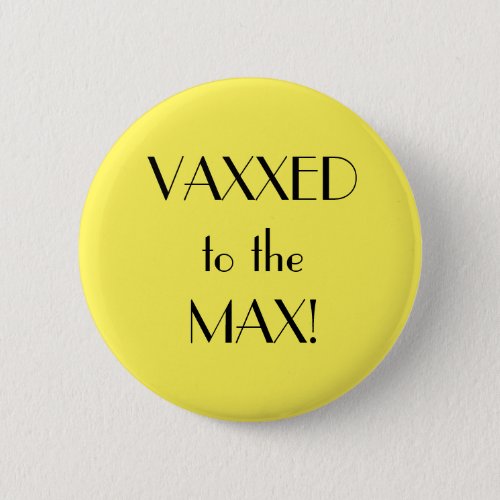 Art Deco Yellow Vaxxed Max Vaccination Button
